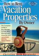 How_to_rent_vacation_properties_by_owner___the_complete_guide_to_buy__manage__furnish__rent__maintain_and_advertise_your_vacation_rental_investment
