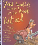 You_wouldn_t_want_to_work_on_the_railroad_