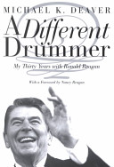 A_different_drummer___my_thirty_years_with_Ronald_Reagan___Michael_K__Deaver___with_a_foreword_by_Nancy_Reagan