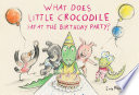 What_does_little_crocodile_say_at_the_birthday_party_